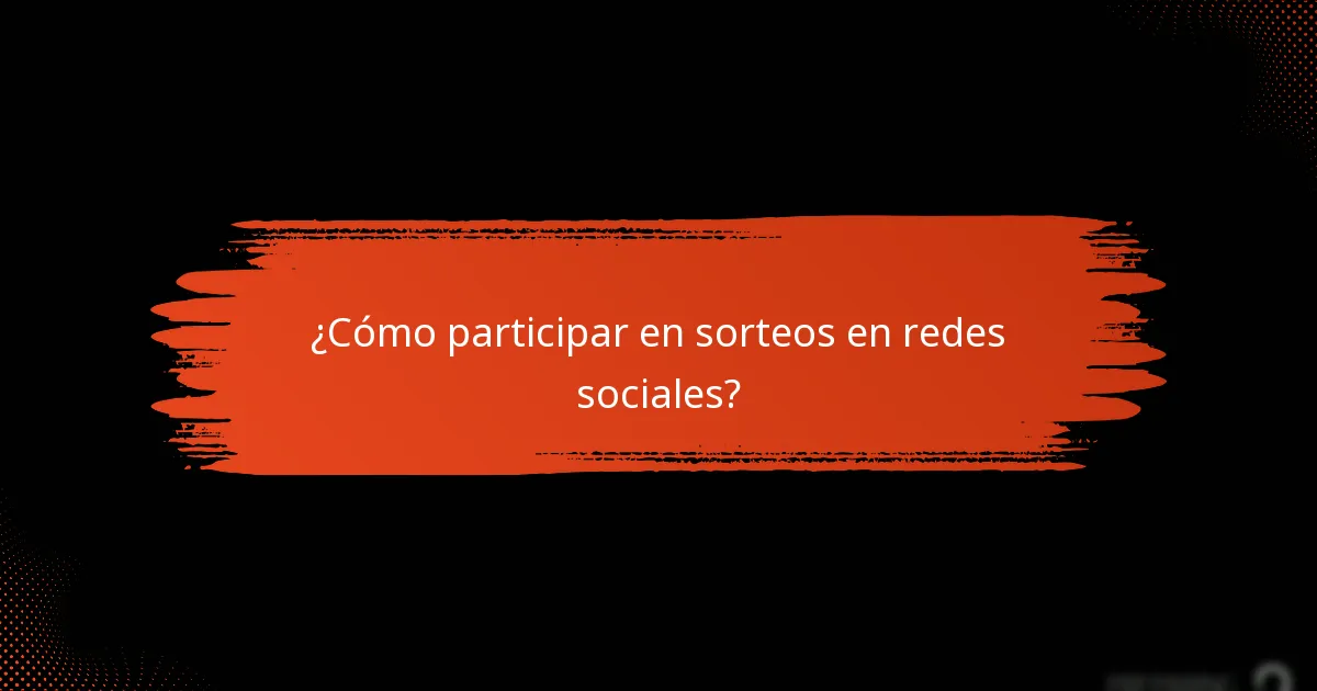 ¿Cómo participar en sorteos en redes sociales?