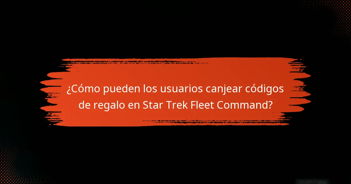 ¿Cómo pueden los usuarios canjear códigos de regalo en Star Trek Fleet Command?