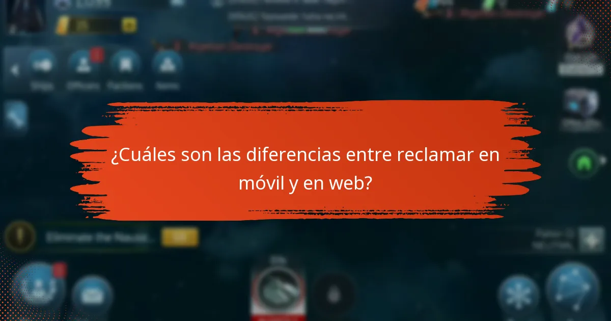 ¿Cuáles son las diferencias entre reclamar en móvil y en web?
