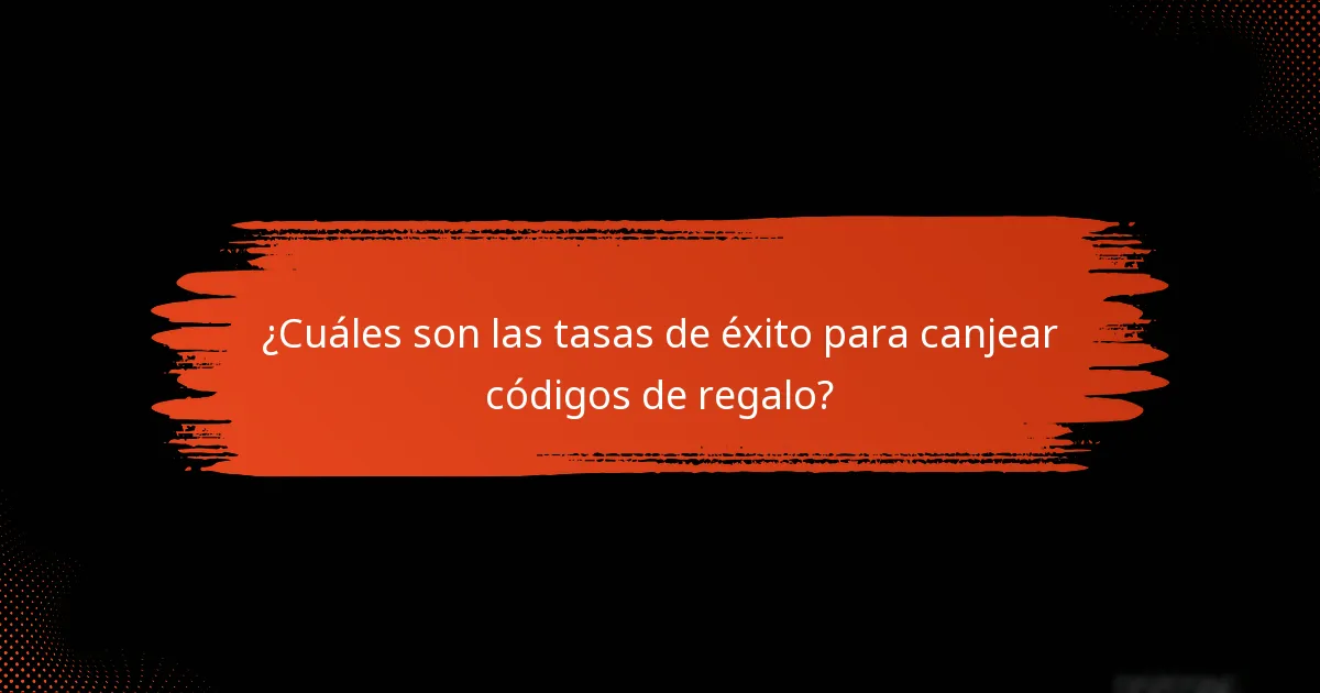 ¿Cuáles son las tasas de éxito para canjear códigos de regalo?
