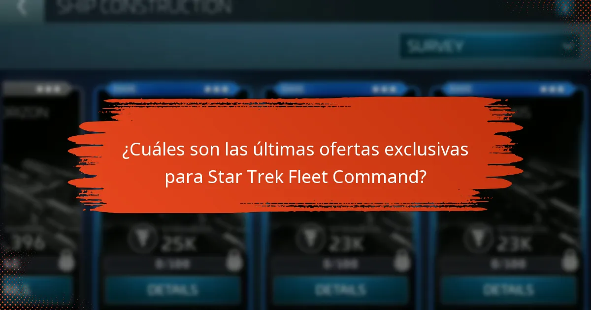 ¿Cuáles son las últimas ofertas exclusivas para Star Trek Fleet Command?