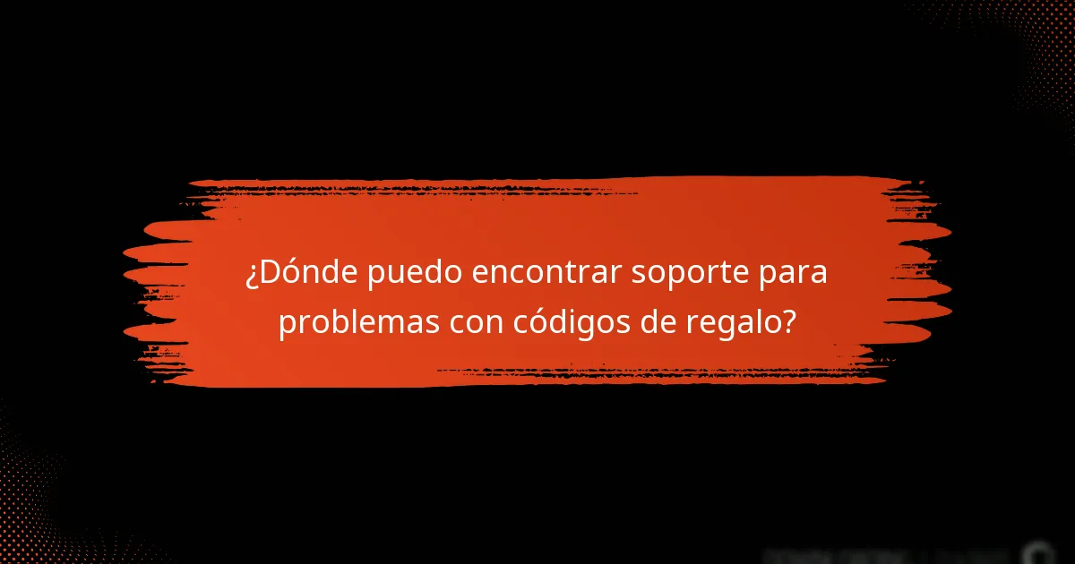 ¿Dónde puedo encontrar soporte para problemas con códigos de regalo?