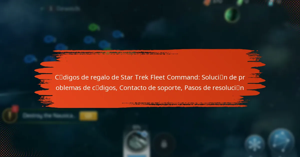 Códigos de regalo de Star Trek Fleet Command: Solución de problemas de códigos, Contacto de soporte, Pasos de resolución