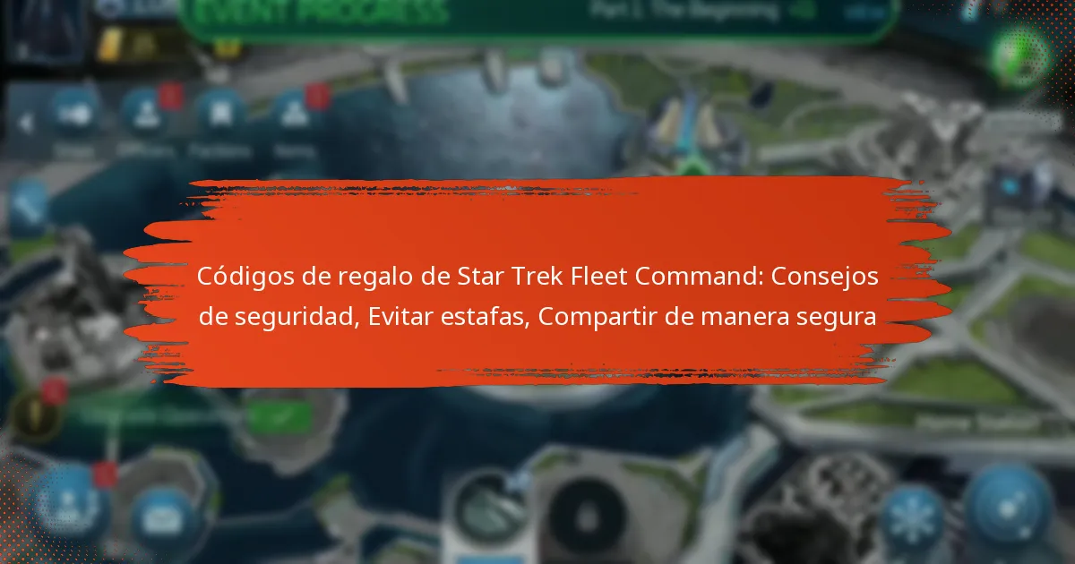 Códigos de regalo de Star Trek Fleet Command: Consejos de seguridad, Evitar estafas, Compartir de manera segura