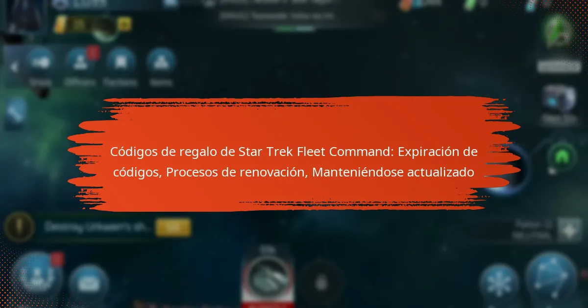 Códigos de regalo de Star Trek Fleet Command: Expiración de códigos, Procesos de renovación, Manteniéndose actualizado