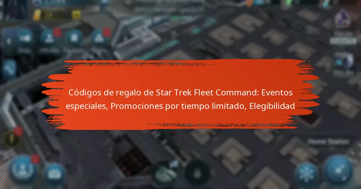 Códigos de regalo de Star Trek Fleet Command: Eventos especiales, Promociones por tiempo limitado, Elegibilidad