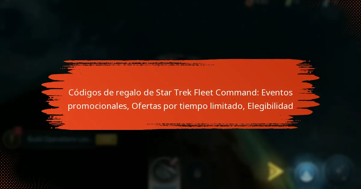 Códigos de regalo de Star Trek Fleet Command: Eventos promocionales, Ofertas por tiempo limitado, Elegibilidad