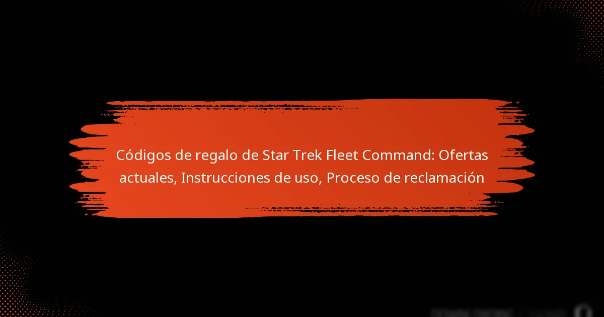 Códigos de regalo de Star Trek Fleet Command: Ofertas actuales, Instrucciones de uso, Proceso de reclamación