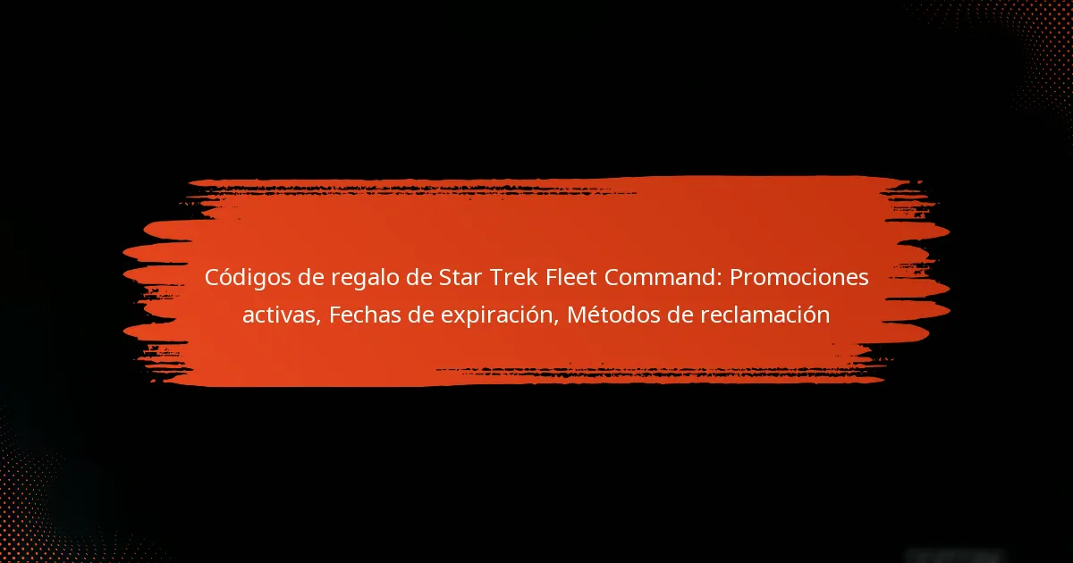 Códigos de regalo de Star Trek Fleet Command: Promociones activas, Fechas de expiración, Métodos de reclamación