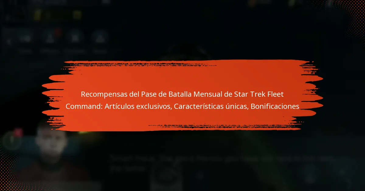 Recompensas del Pase de Batalla Mensual de Star Trek Fleet Command: Artículos exclusivos, Características únicas, Bonificaciones