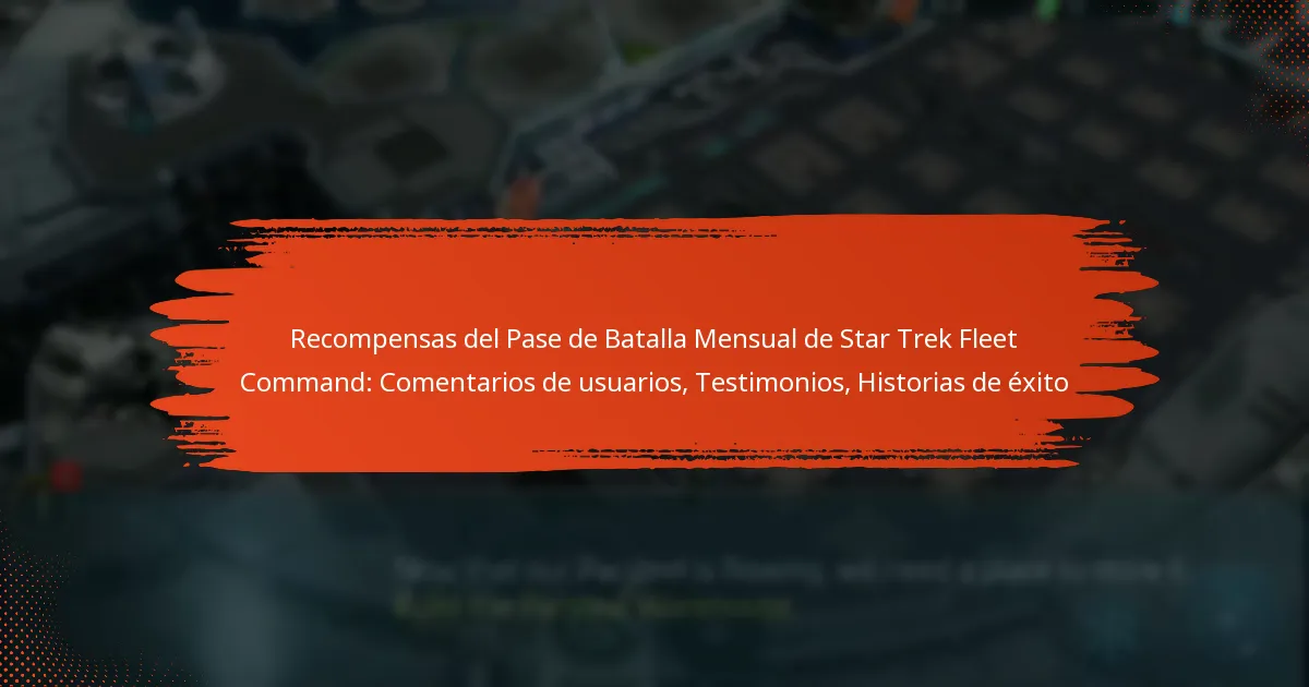 Recompensas del Pase de Batalla Mensual de Star Trek Fleet Command: Comentarios de usuarios, Testimonios, Historias de éxito