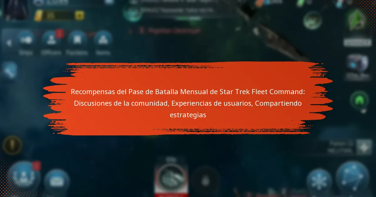 Recompensas del Pase de Batalla Mensual de Star Trek Fleet Command: Discusiones de la comunidad, Experiencias de usuarios, Compartiendo estrategias