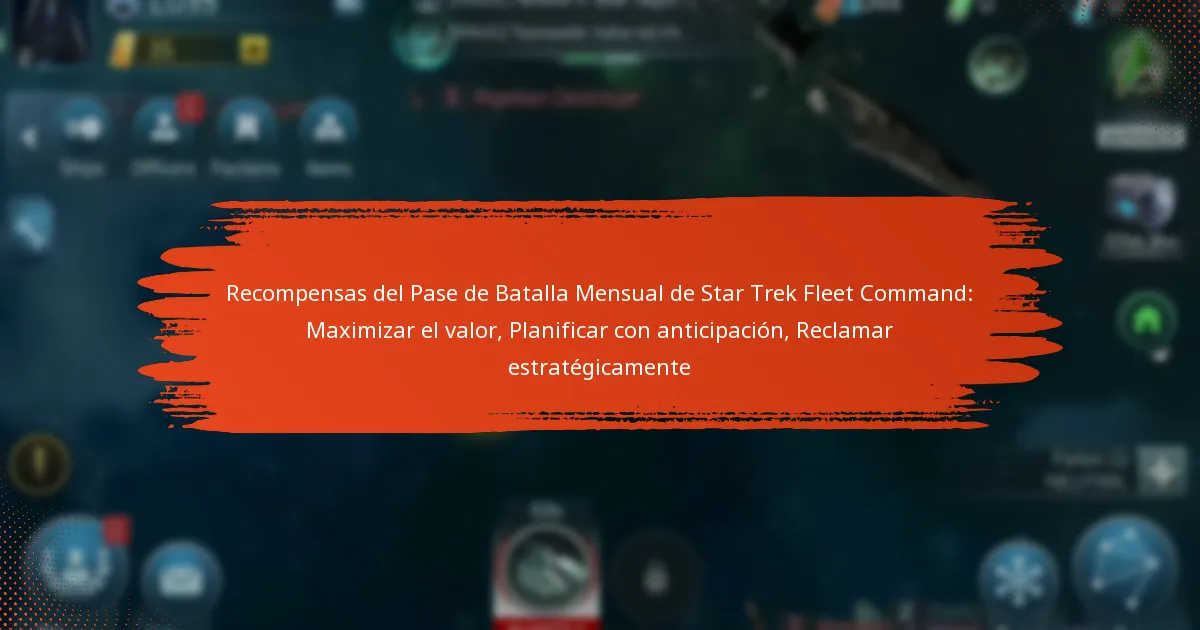 Recompensas del Pase de Batalla Mensual de Star Trek Fleet Command: Maximizar el valor, Planificar con anticipación, Reclamar estratégicamente